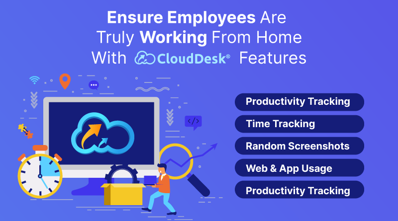Ensure Employees Are Truly Working From Home With CloudDesk Features