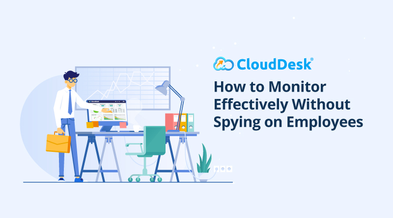 How To Monitor Effectively Without Spying On Employees