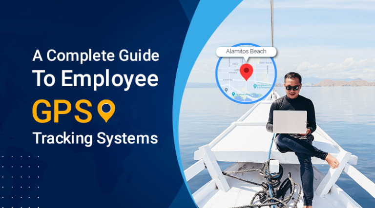 A Complete Guide to Employee GPS Tracking Systems