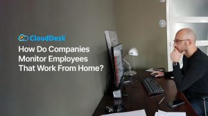 How Do Companies Monitor Employees That Work From Home