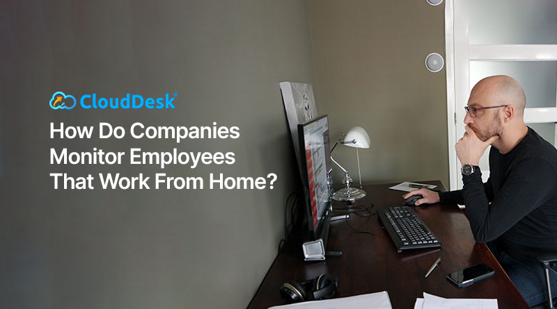 How Do Companies Monitor Employees That Work From Home