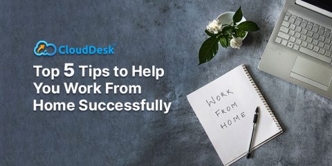 Top 5 Tips to Help You Work From Home Successfully