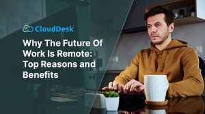 Why The Future Of Work Is Remote: Top Reasons and Benefits