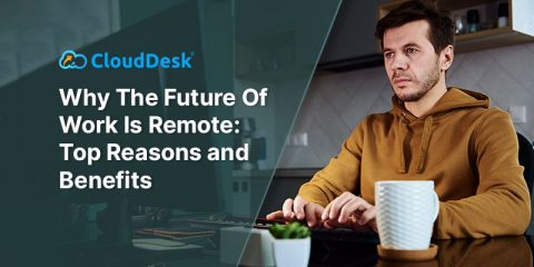 Why The Future Of Work Is Remote: Top Reasons and Benefits