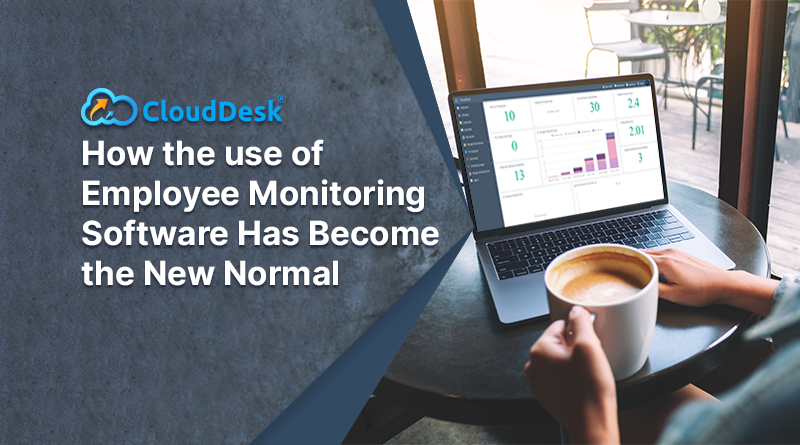 How the use of Employee Monitoring Software Has Become the New Normal