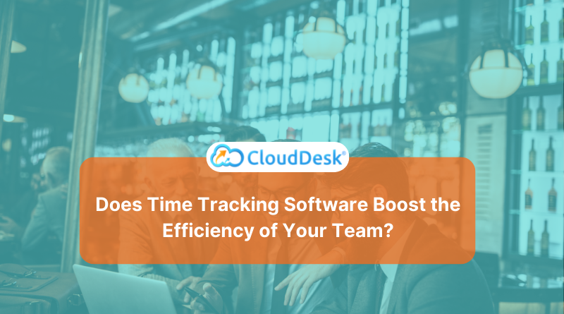 Does Time Tracking Software Boost the Efficiency of Your Team
