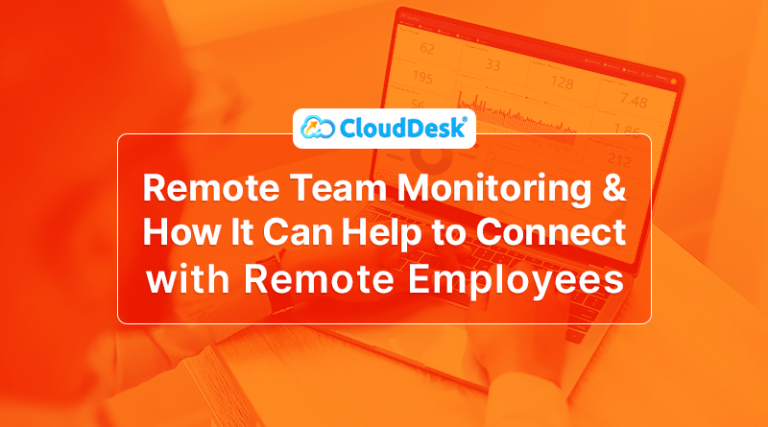Remote Team Monitoring and How It Can Help to Connect with Remote Employees