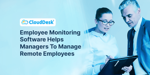 Employee Monitoring Software Helps Managers To Manage Remote Employees
