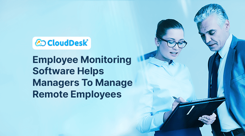 Employee-Monitoring-Software-Helps-Managers-To-Manage-Remote-Employees