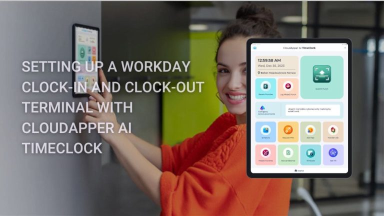 Say Goodbye to Bulky Time Clocks: How CloudApper’s AI Turns Any Tablet into a Smart Workday Punch Clock