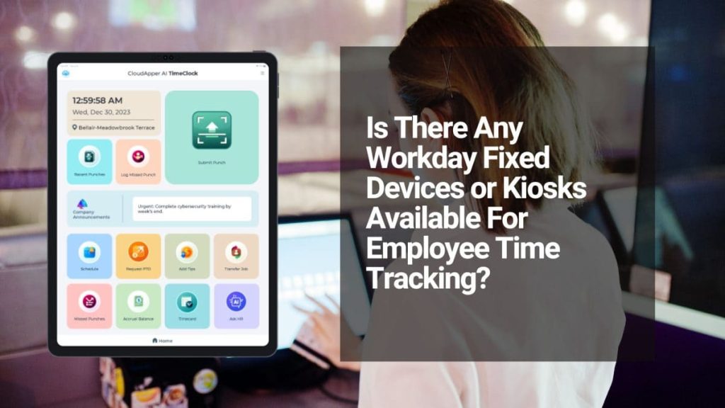 Ditching Expensive Proprietary Kiosks: How Smart Tablets Deliver Affordable, Scalable Time Tracking for Workday