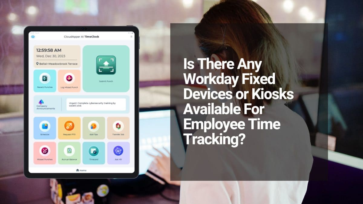 Ditching Expensive Proprietary Kiosks: How Smart Tablets Deliver Affordable, Scalable Time Tracking for Workday